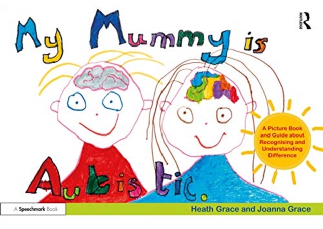My Mummy is Autistic : A Picture Book and Guide about Recognising and Understanding Difference, Paperback / softback Book