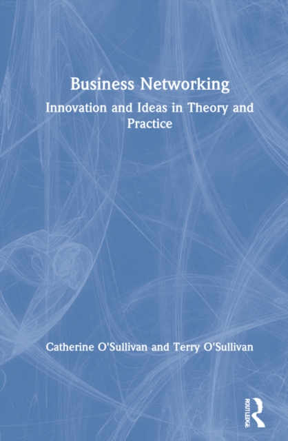 Business Networking : Innovation and Ideas in Theory and Practice, Hardback Book