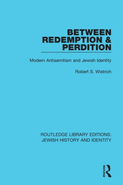Between Redemption & Perdition : Modern Antisemitism and Jewish Identity, Paperback / softback Book