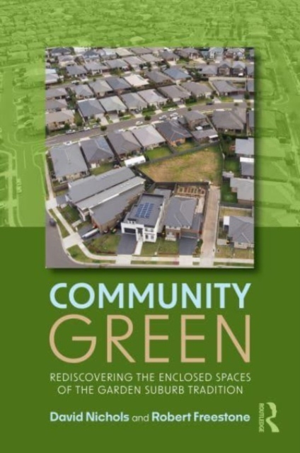 Community Green : Rediscovering the Enclosed Spaces of the Garden Suburb Tradition, Hardback Book