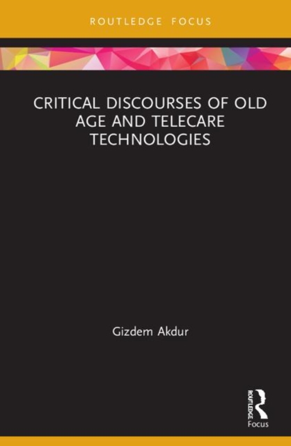 Critical Discourses of Old Age and Telecare Technologies, Hardback Book