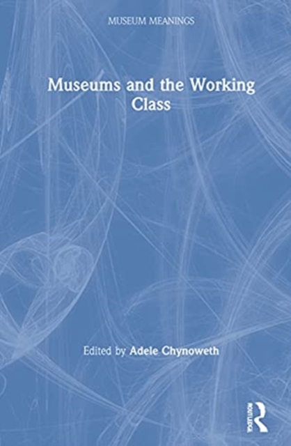 Museums and the Working Class, Hardback Book