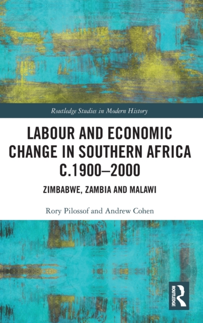 Labour and Economic Change in Southern Africa c.1900-2000 : Zimbabwe, Zambia and Malawi, Hardback Book