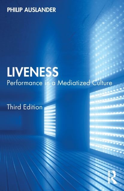 Liveness : Performance in a Mediatized Culture, Paperback / softback Book