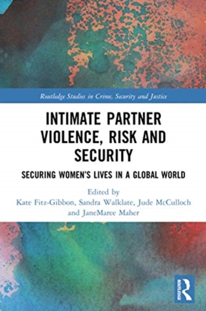 Intimate Partner Violence, Risk and Security : Securing Women’s Lives in a Global World, Paperback / softback Book