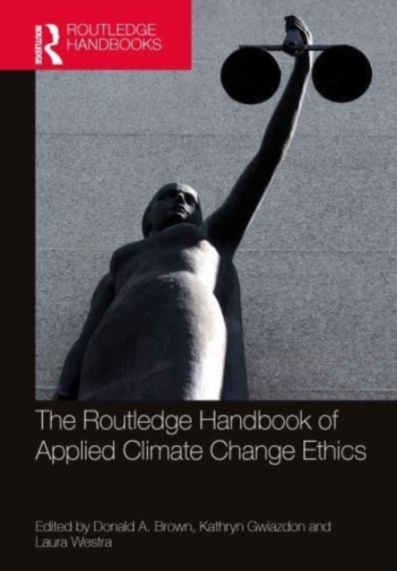 The Routledge Handbook of Applied Climate Change Ethics, Hardback Book