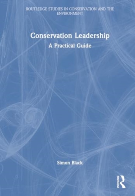 Conservation Leadership : A Practical Guide, Hardback Book