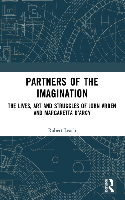 Partners of the Imagination : The Lives, Art and Struggles of John Arden and Margaretta D’Arcy, Hardback Book