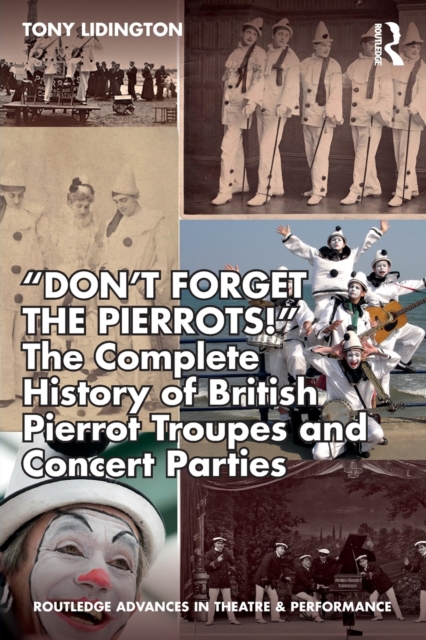 “Don’t Forget The Pierrots!'' The Complete History of British Pierrot Troupes & Concert Parties, Paperback / softback Book