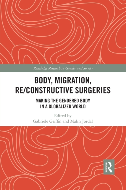 Body, Migration, Re/constructive Surgeries : Making the Gendered Body in a Globalized World, Paperback / softback Book