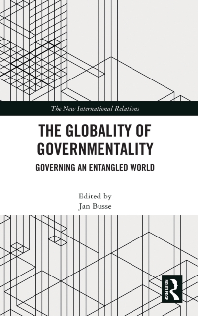 The Globality of Governmentality : Governing an Entangled World, Hardback Book