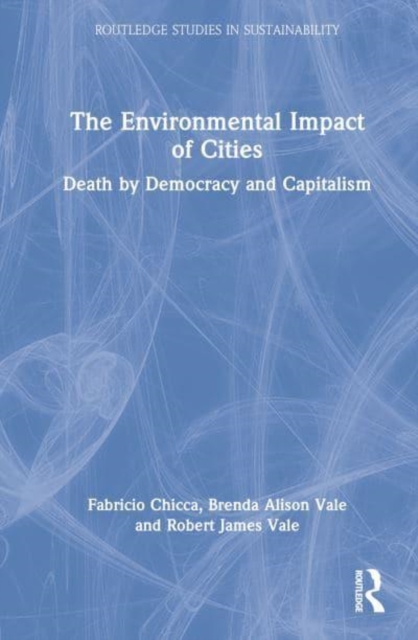 The Environmental Impact of Cities : Death by Democracy and Capitalism, Hardback Book
