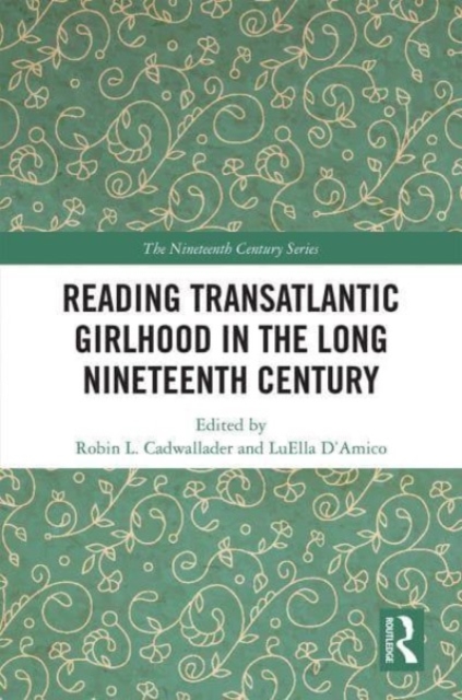 Reading Transatlantic Girlhood in the Long Nineteenth Century, Paperback / softback Book