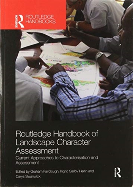 Routledge Handbook of Landscape Character Assessment : Current Approaches to Characterisation and Assessment, Paperback / softback Book