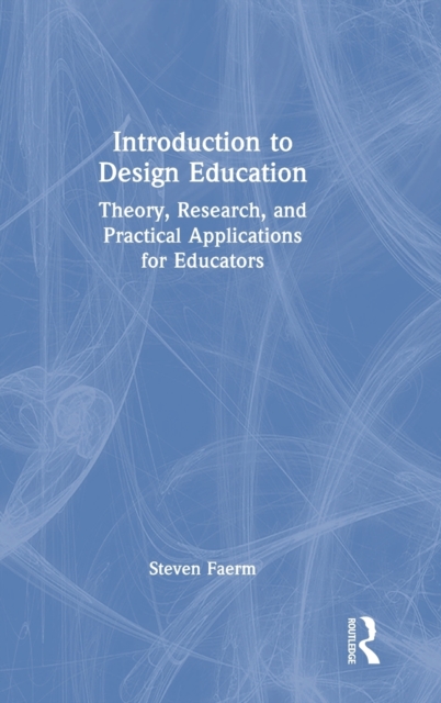 Introduction to Design Education : Theory, Research, and Practical Applications for Educators, Hardback Book