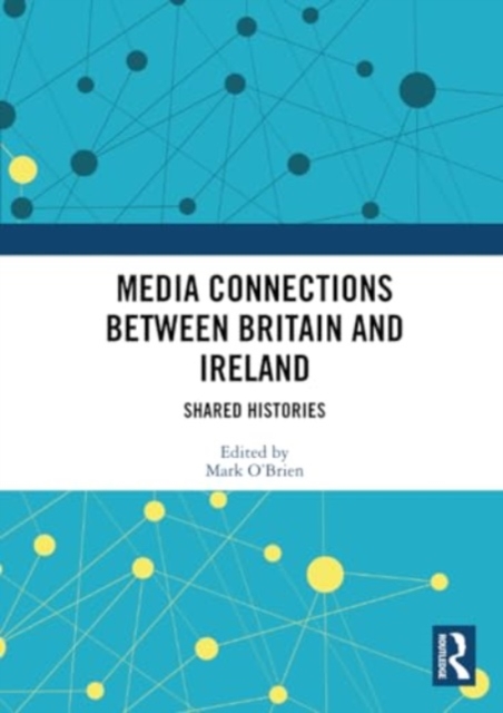 Media Connections between Britain and Ireland : Shared Histories, Paperback / softback Book