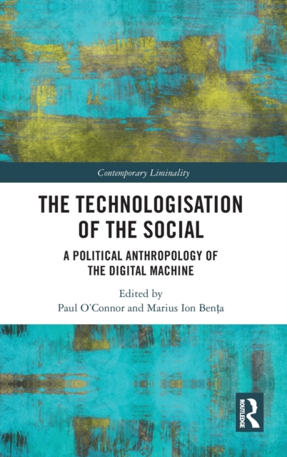 The Technologisation of the Social : A Political Anthropology of the Digital Machine, Hardback Book
