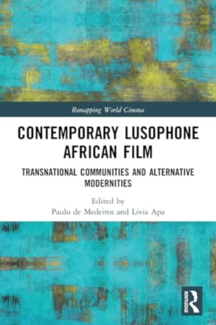 Contemporary Lusophone African Film : Transnational Communities and Alternative Modernities, Paperback / softback Book