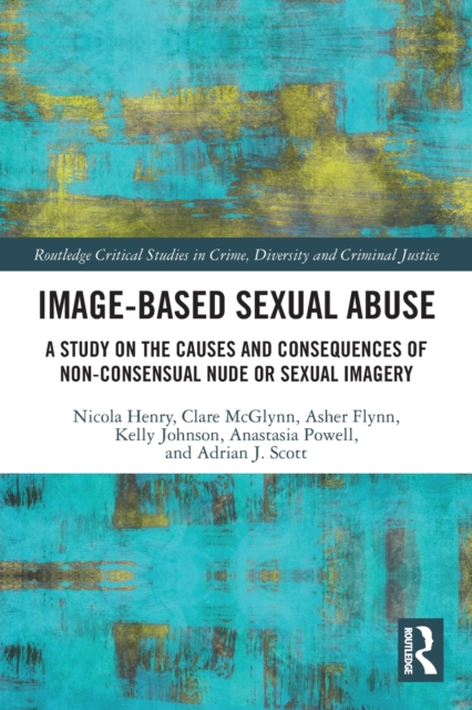 Image-based Sexual Abuse : A Study on the Causes and Consequences of Non-consensual Nude or Sexual Imagery, Paperback / softback Book