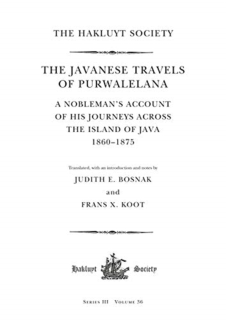 The Javanese Travels of Purwalelana : A Nobleman’s Account of his Journeys Across the Island of Java 1860–1875, Hardback Book