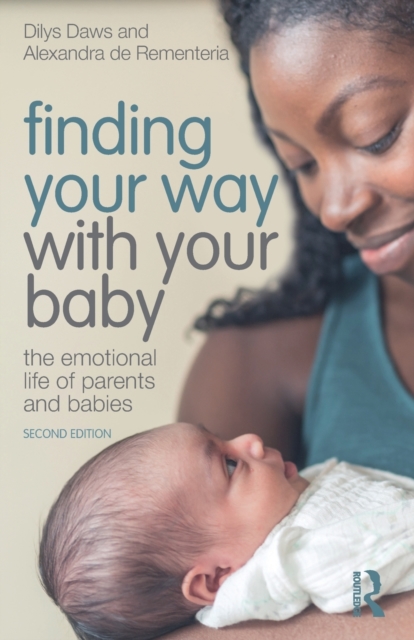 Finding Your Way with Your Baby : The Emotional Life of Parents and Babies, Paperback / softback Book