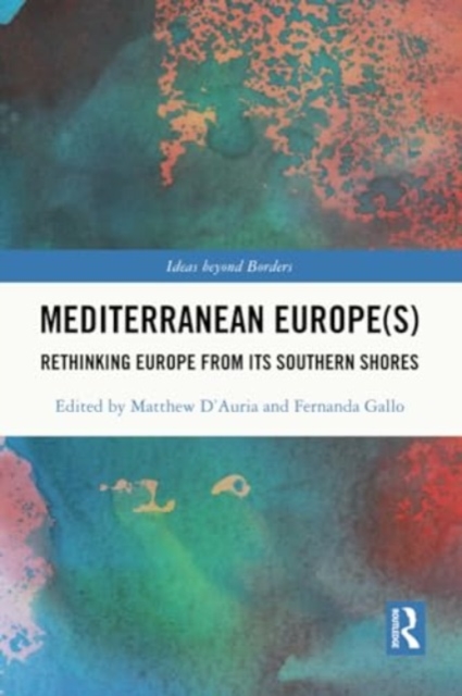 Mediterranean Europe(s) : Rethinking Europe from its Southern Shores, Paperback / softback Book