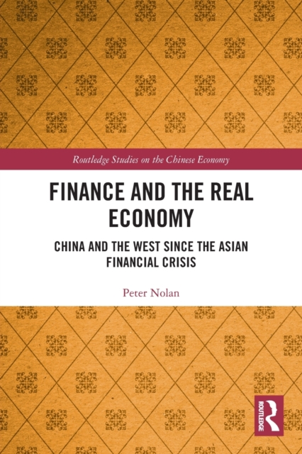 Finance and the Real Economy : China and the West since the Asian Financial Crisis, Paperback / softback Book