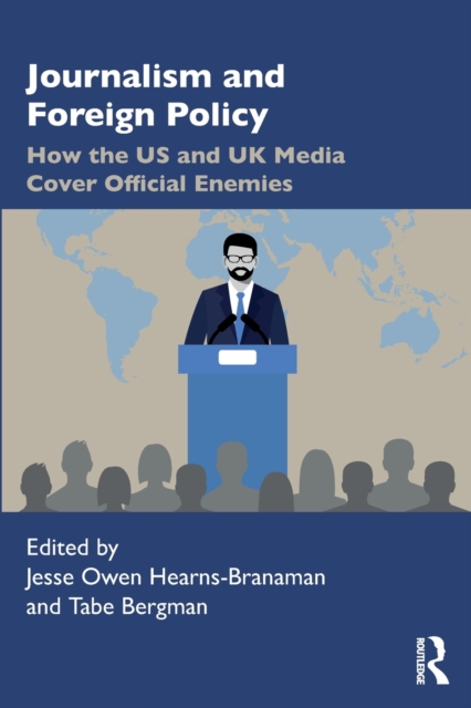 Journalism and Foreign Policy : How the US and UK Media Cover Official Enemies, Paperback / softback Book