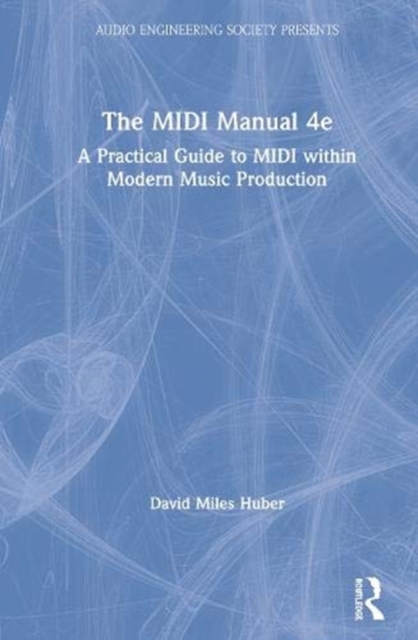 The MIDI Manual : A Practical Guide to MIDI within Modern Music Production, Hardback Book