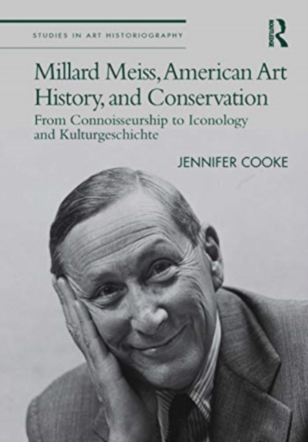 Millard Meiss, American Art History, and Conservation : From Connoisseurship to Iconology and Kulturgeschichte, Paperback / softback Book