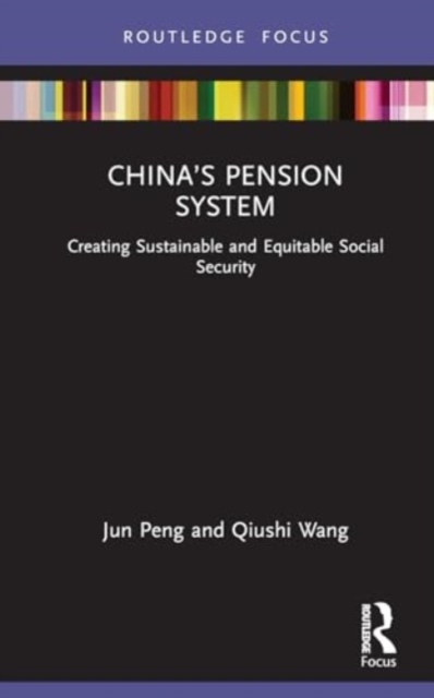 China’s Pension System : Creating Sustainable and Equitable Social Security, Hardback Book