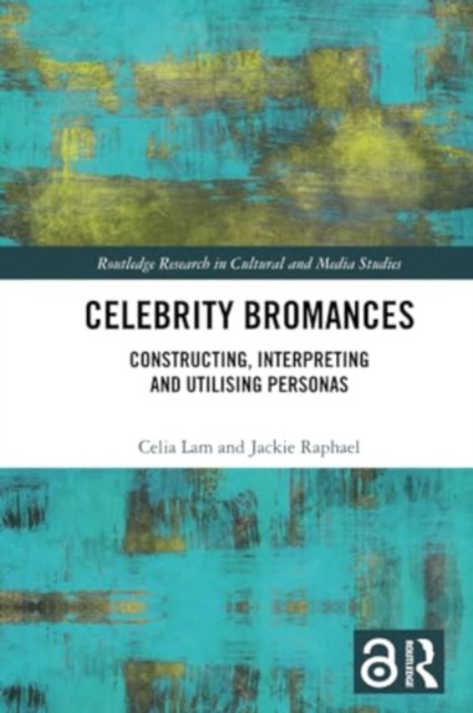 Celebrity Bromances : Constructing, Interpreting and Utilising Personas, Paperback / softback Book
