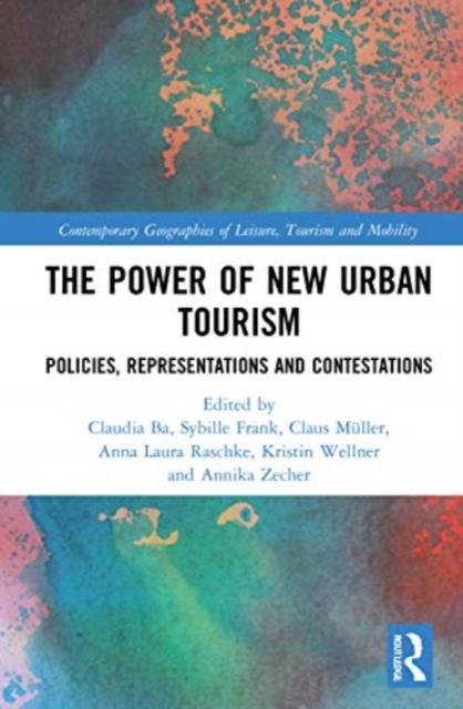 The Power of New Urban Tourism : Spaces, Representations and Contestations, Paperback / softback Book