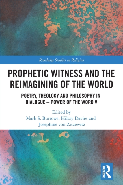Prophetic Witness and the Reimagining of the World : Poetry, Theology and Philosophy in Dialogue- Power of the Word V, Paperback / softback Book