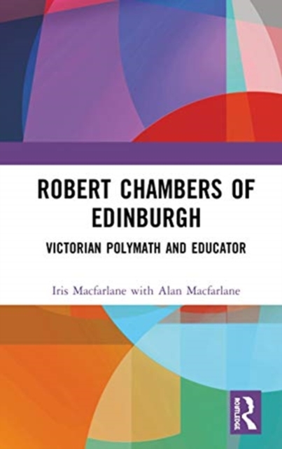 Robert Chambers of Edinburgh : Victorian Polymath and Educator, Hardback Book