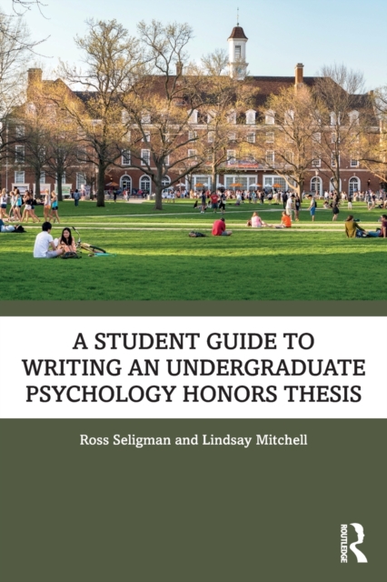 A Student Guide to Writing an Undergraduate Psychology Honors Thesis, Paperback / softback Book A Student Guide to Writing an Undergraduate Psychology Honors Thesis, Paperback / softback Book