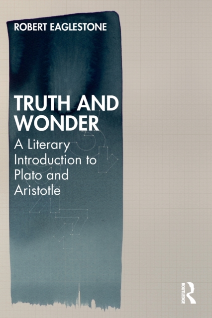 Truth and Wonder : A Literary Introduction to Plato and Aristotle, Paperback / softback Book