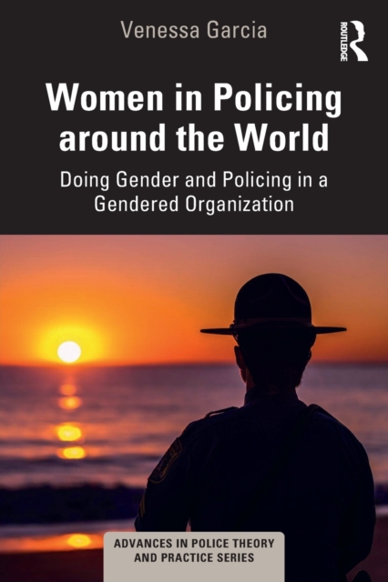 Women in Policing around the World : Doing Gender and Policing in a Gendered Organization, Paperback / softback Book