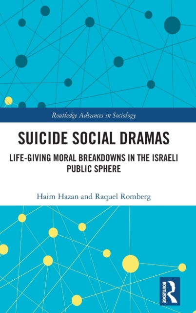 Suicide Social Dramas : Life-Giving Moral Breakdowns in the Israeli Public Sphere, Hardback Book