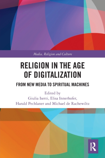 Religion in the Age of Digitalization : From New Media to Spiritual Machines, Paperback / softback Book