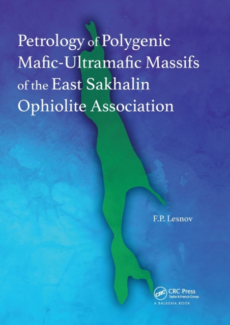 Petrology of Polygenic Mafic-Ultramafic Massifs of the East Sakhalin Ophiolite Association, Paperback / softback Book