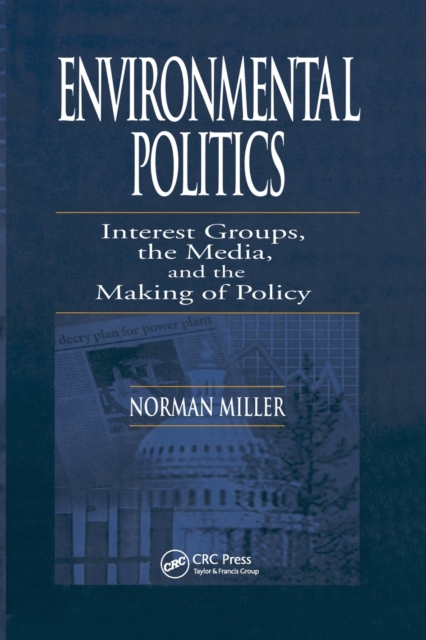Environmental Politics : Interest Groups, the Media, and the Making of Policy, Paperback / softback Book