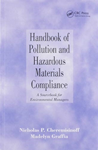 Handbook of Pollution and Hazardous Materials Compliance : A Sourcebook for Environmental Managers, Paperback / softback Book