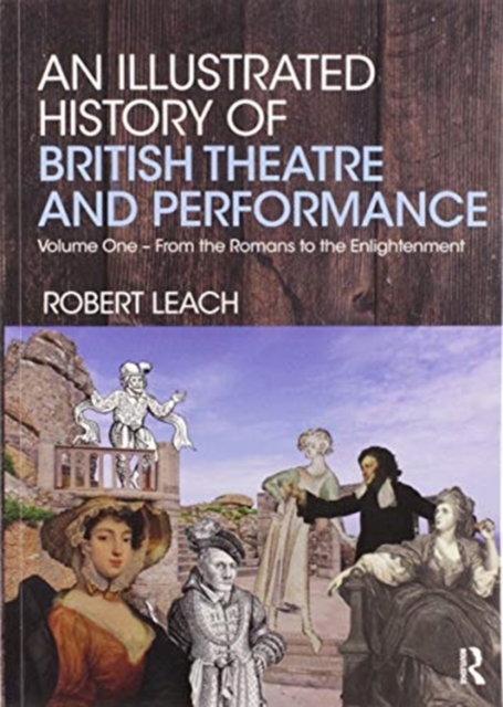An Illustrated History of British Theatre and Performance : Volume One - From the Romans to the Enlightenment, Paperback / softback Book
