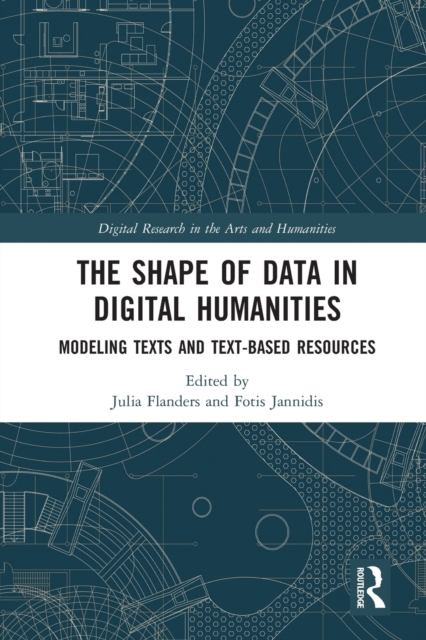 The Shape of Data in Digital Humanities : Modeling Texts and Text-based Resources, Paperback / softback Book