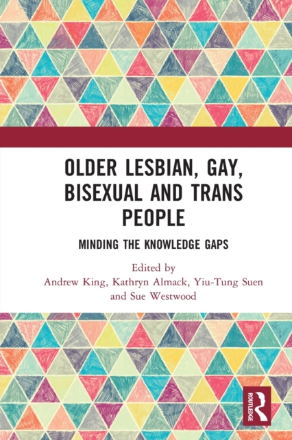 Older Lesbian, Gay, Bisexual and Trans People : Minding the Knowledge Gaps, Paperback / softback Book