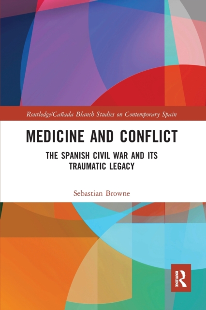 Medicine and Conflict : The Spanish Civil War and its Traumatic Legacy, Paperback / softback Book