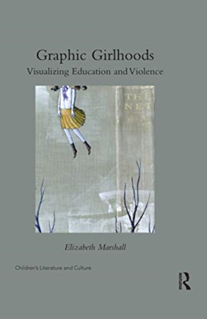 Graphic Girlhoods : Visualizing Education and Violence, Paperback / softback Book