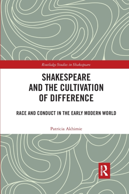Shakespeare and the Cultivation of Difference : Race and Conduct in the Early Modern World, Paperback / softback Book