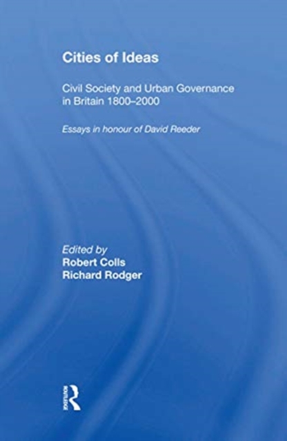 Cities of Ideas: Civil Society and Urban Governance in Britain 1800?2000 : Essays in Honour of David Reeder, Paperback / softback Book